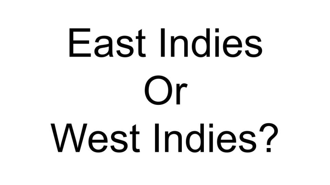East Indies or West Indies?