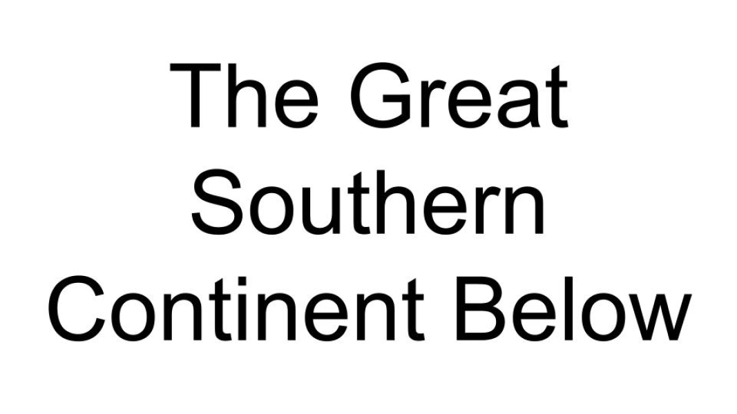 The Great Southern Continent Below