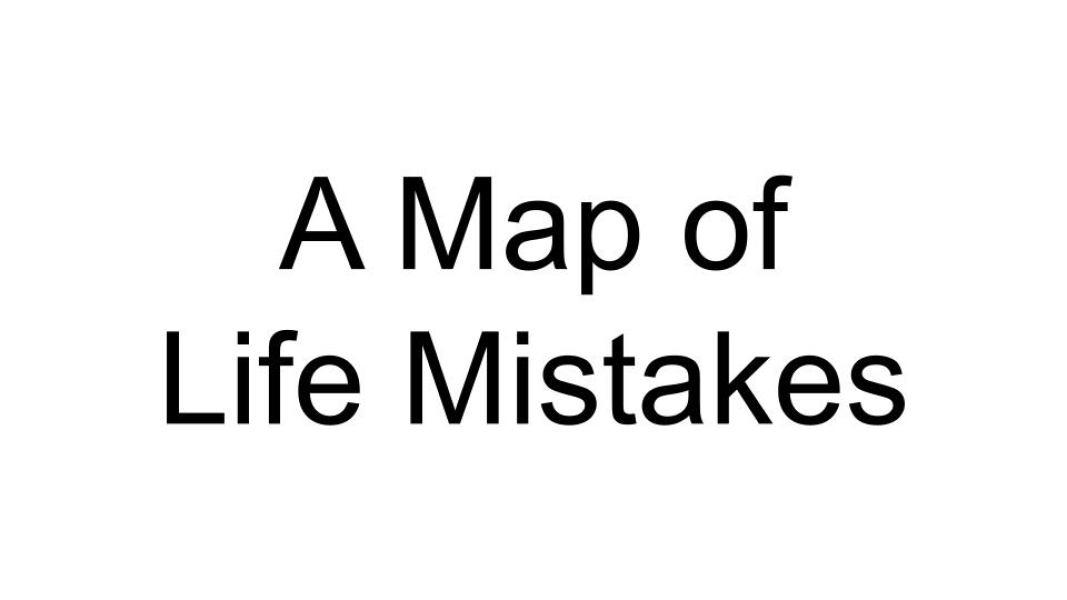 A Map of Life Mistakes