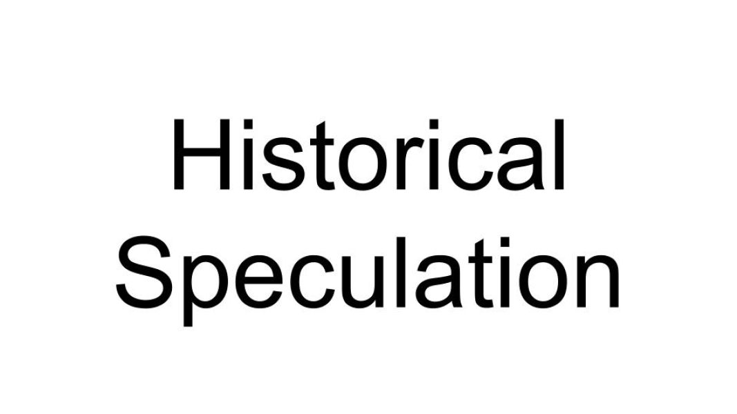 Historical Speculation