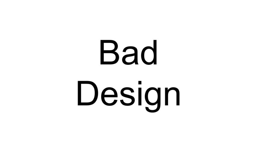 Bad Design