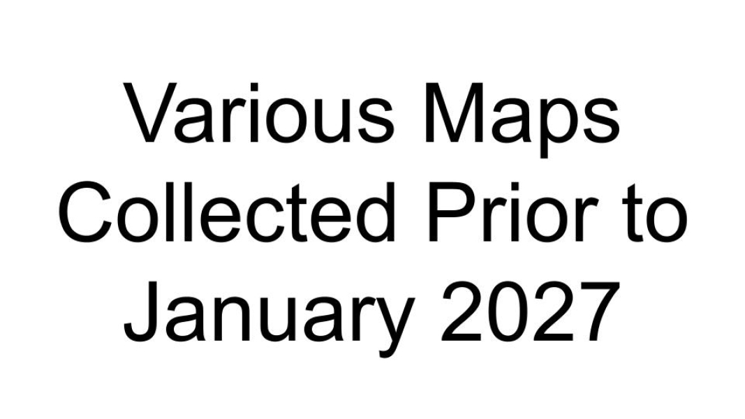 Various Maps Collected Prior to January 2027 - for possible inclusion in class